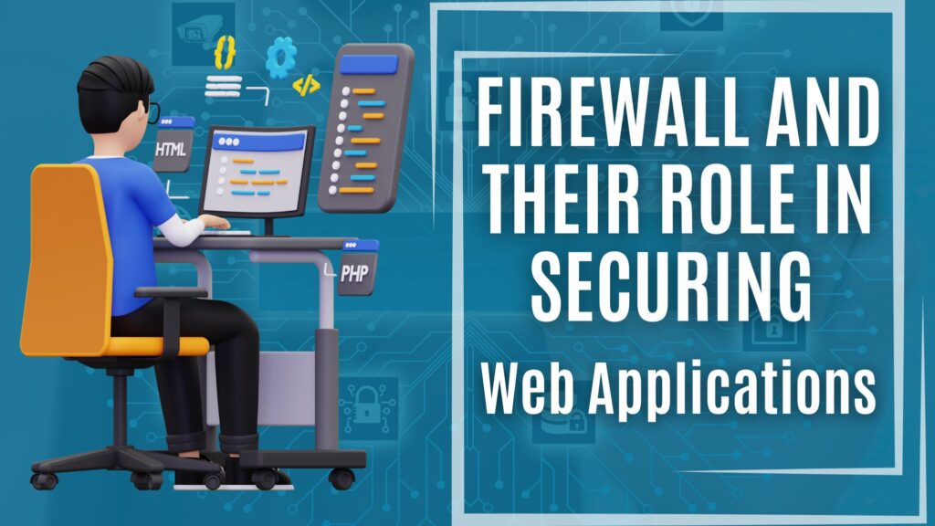 firewall and their role in securing Web applications