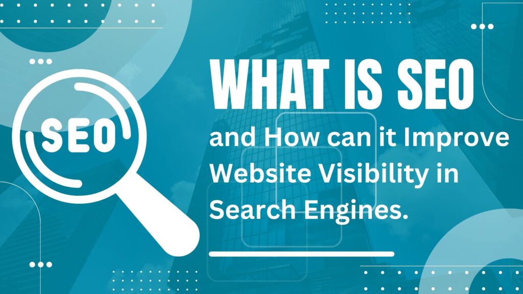 What is SEO, and How can it Improve Website Visibility in Search Engines?